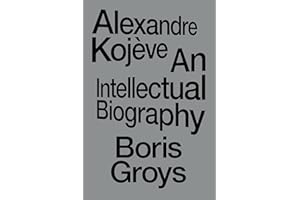 Alexandre Kojève: An Intellectual Biography