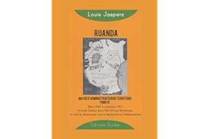 Ruanda: Ma vie d’administrateur de territoire: Tome 3 (mars 1960 à novembre 1961) : Attaché colonial dans l’Est Africain Britannique. La marche ... démocratie et l’indépendance (French Edition)