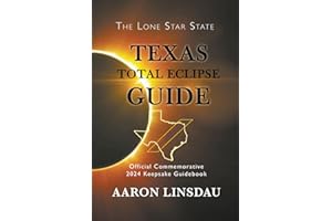 Texas Total Eclipse Guide: Official Commemorative 2024 Keepsake Guidebook (2024 Total Eclipse State Guide Series)
