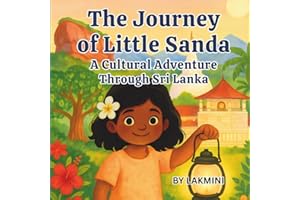 The Journey of Little Sanda A Gentle Adventure Through Sri Lanka’s Culture, Light, and Love: A Gentle Bedtime Story of Light,