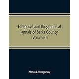 Historical and biographical annals of Berks County, Pennsylvania, embracing a concise history of the county and a genealogica