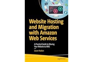 Website Hosting and Migration with Amazon Web Services: A Practical Guide to Moving Your Website to AWS