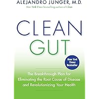 Clean Gut: The Breakthrough Plan for Eliminating the Root Cause of Disease and Revolutionizing Your Health
