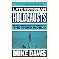 Late Victorian Holocausts: El Niño Famines and the Making of the Third World (Essential Mike Davis)