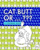 Cat Butts Or ... ???: A Coloring Book