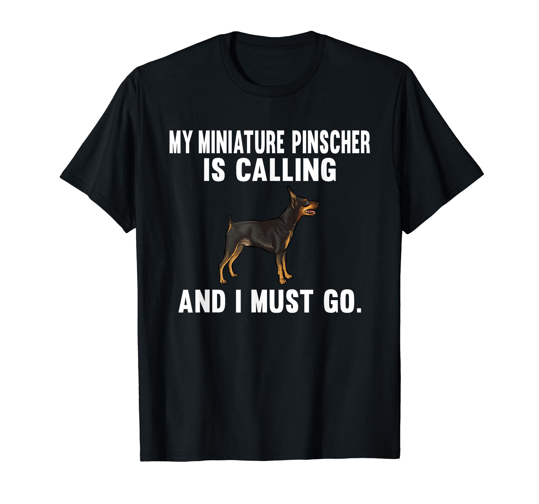 Funny My Miniature Pinscher Is Calling And I Must Go Dog T-Shirt
