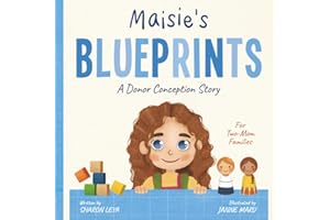 Maisie's Blueprints: A (IUI/IVF/ICI) Donor Conception Story for Two-Mom Families