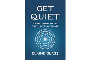 Get Quiet: 7 Simple Paths to the Truth of Who You Are