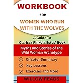 Workbook for Women Who Run With the Wolves: Myths and Stories of the Wild Woman Archetype: A Guide To Clarissa Pinkola Estes’