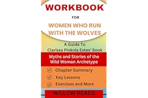 Workbook for Women Who Run With the Wolves: Myths and Stories of the Wild Woman Archetype: A Guide To Clarissa Pinkola Estes’ Book