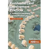 Residential Land Development Practices:A Textbook on Developing Land into Finished Lots (Asce Press)