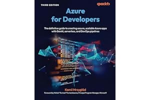 Azure for Developers: The definitive guide to creating secure, scalable Azure apps with GenAI, serverless, and DevOps pipelines