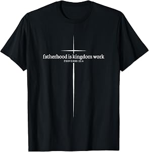 Fatherhood is Kingdom Work Christian Dad Men Father's Day T-Shirt