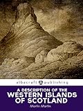 A Description of the Western Islands of Scotland by Martin Martin