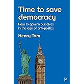 Time to Save Democracy: How to Govern Ourselves in the Age of Anti-Politics