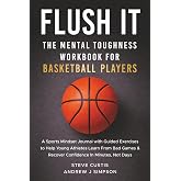 Flush It: The Mental Toughness Workbook for Basketball Players: A Sports Mindset Journal With Guided Exercises to Help Young 