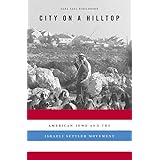 City on a Hilltop: American Jews and the Israeli Settler Movement