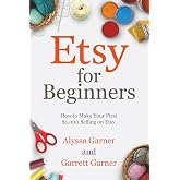 Etsy for Beginners: How to Make Your First $1,000 Selling on Etsy (Start a Craft Business)