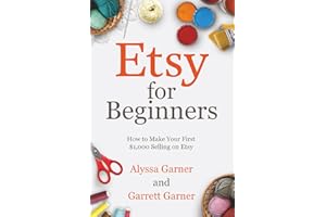 Etsy for Beginners: How to Make Your First $1,000 Selling on Etsy (Start a Craft Business)