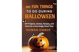 101 Fun Things to Do During Halloween: DIY Projects, Games, Recipes, and More for a Hauntingly Good Time