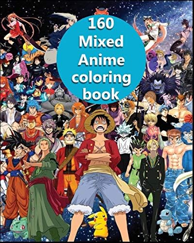 160 Mixed Anime Coloring Book 160 Anime Pages Only The Ones You Know Ready To Color Attack On Titan Fragon Ball One Piece And More For Adults And Kids 8 X 10