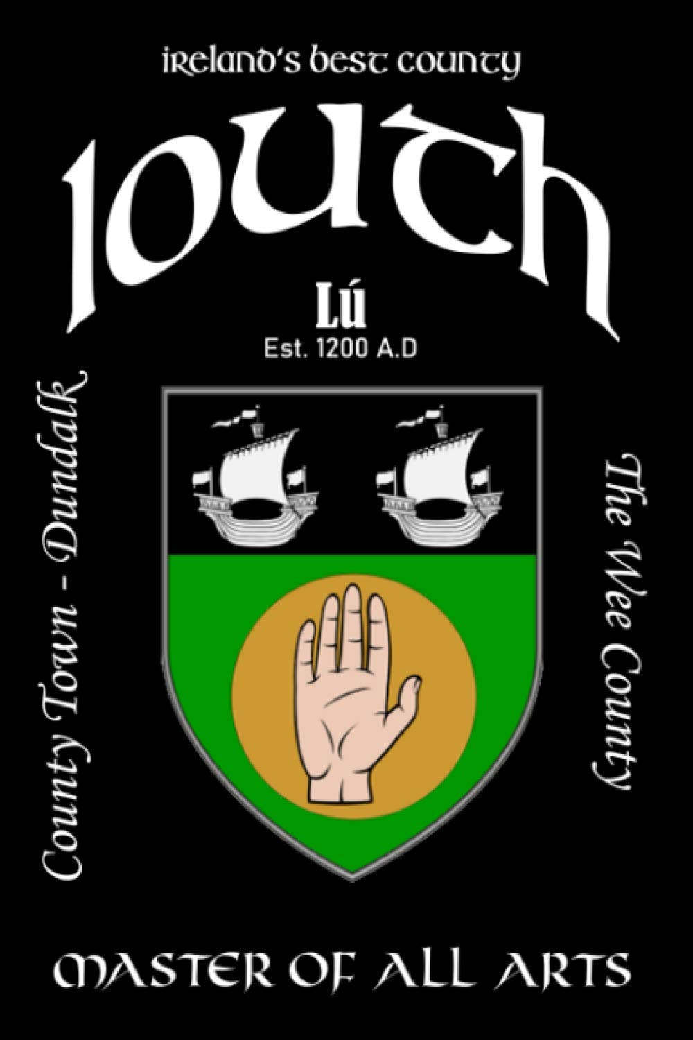 Louth Ireland Notebook Gift Souvenir Journal: 120 Lined Page 6x9 Notebook / Journal Celebrating the Irish County of Louth