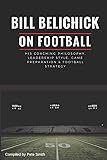 Bill Belichick: His Coaching Philosophy, Leadership Style, Game Preparation & Football Strategy