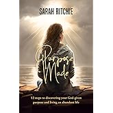 Purpose Made: 12 steps to discovering your God-given purpose and living an abundant life