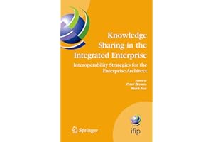 Knowledge Sharing in the Integrated Enterprise: Interoperability Strategies for the Enterprise Architect (Volume 183)