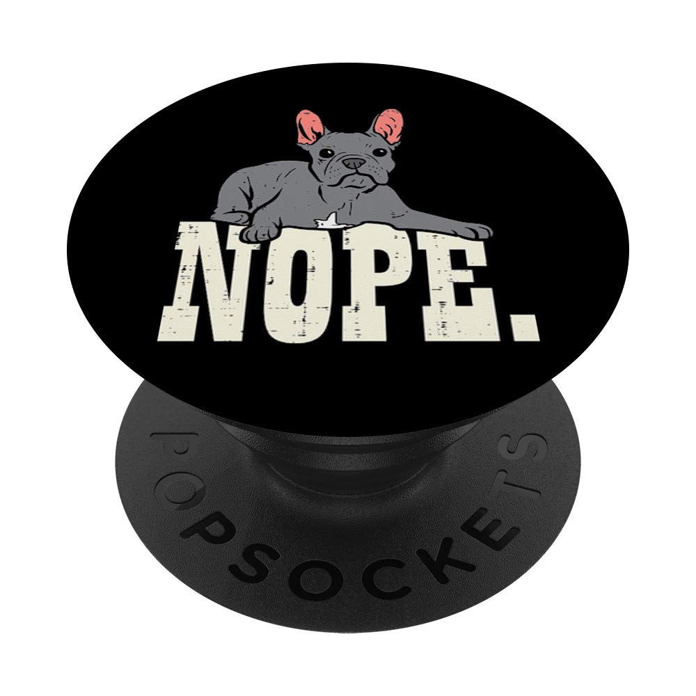 Nope French Bulldog Frenchie Animal Pet Dog Lover Owner Gift PopSockets PopGrip: Swappable Grip for Phones & Tablets