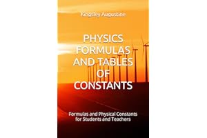 PHYSICS FORMULAS AND TABLES OF CONSTANTS: Formulas and Physical Constants for Students and Teachers