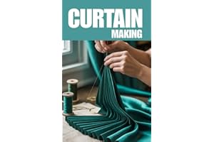 CURTAIN MAKING: A DIY Guide to Window Dressing for Homes