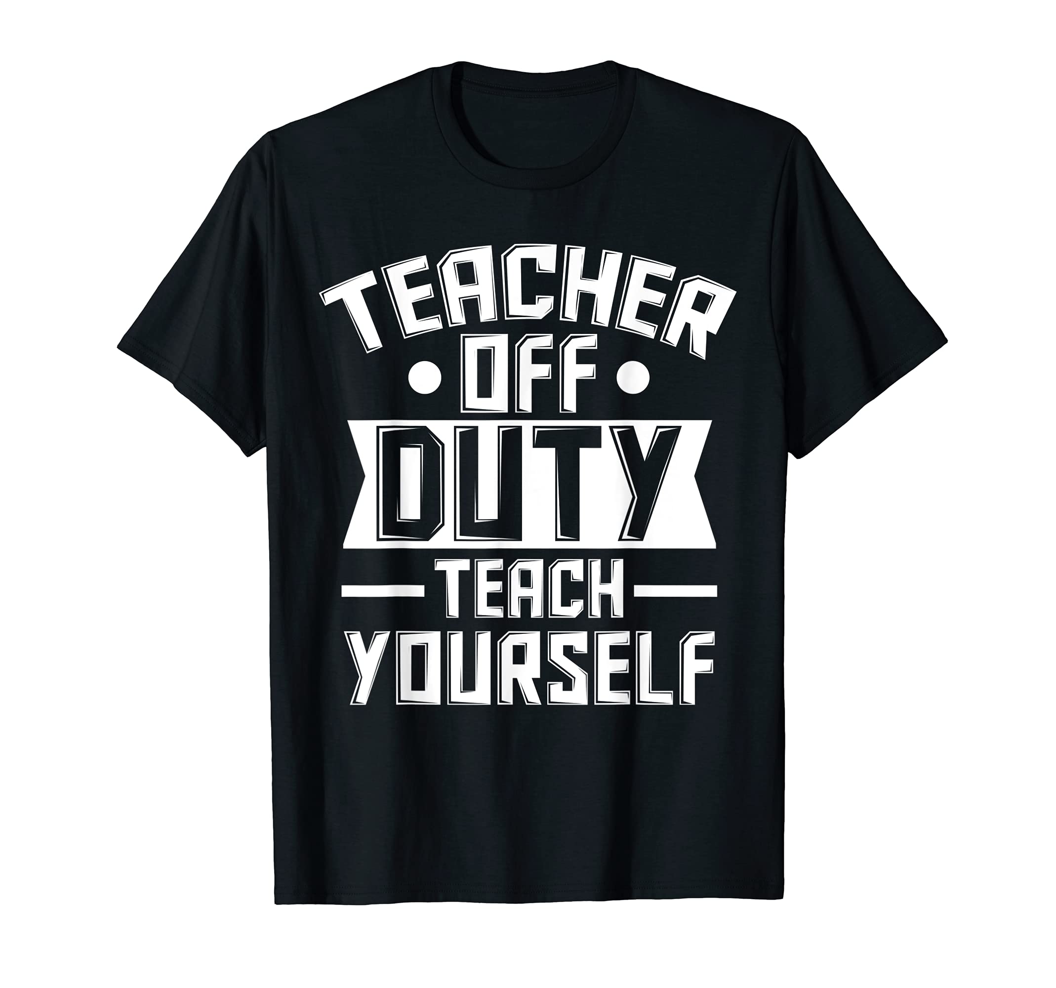 Teacher off duty teach yourself Education T-Shirt
