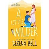 A Little Wilder: A Steamy Small-Town Romantic Comedy (Wilder Adventures)
