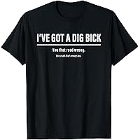 Amazon.com: I Got A Dig Bick - You That Read Wrong - That Too