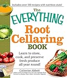 The Everything Root Cellaring Book: Learn to store, cook, and preserve fresh produce all year round! (Everything®) by Abbot Catherine
