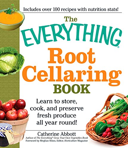 The Everything Root Cellaring Book: Learn to store, cook, and preserve fresh produce all year round! (Everything®) by Abbot Catherine