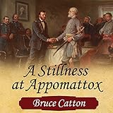 A Stillness at Appomattox: The Army of the Potomac, Volume 3