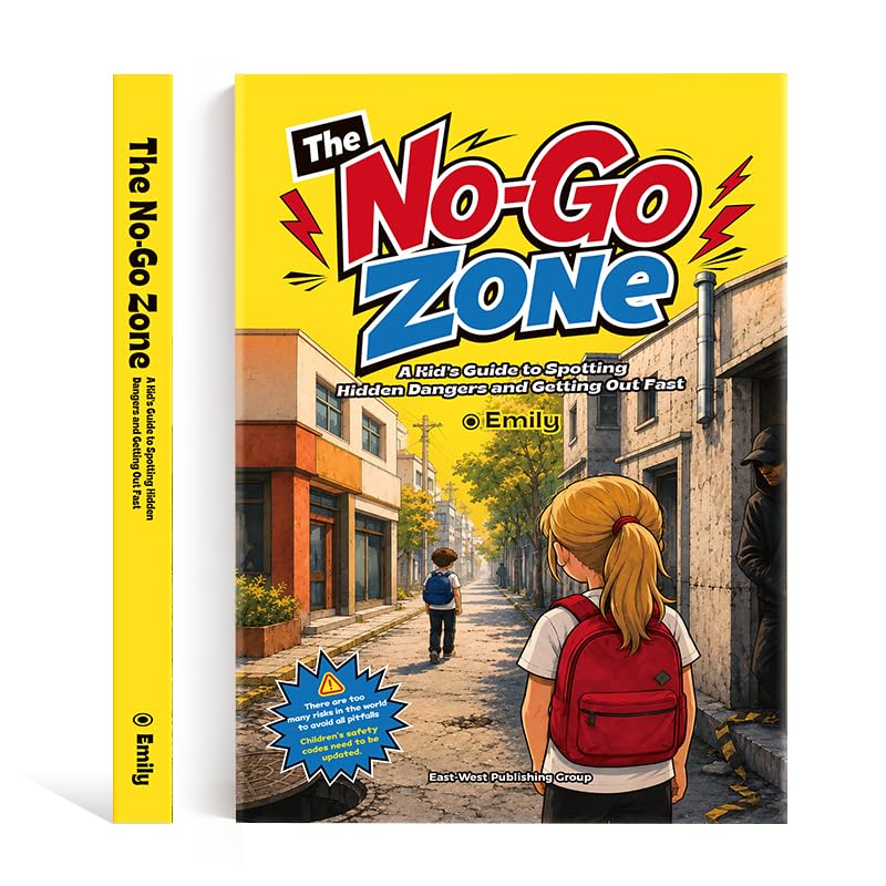 The No-Go Zone: A Kid’s Guide to Spotting Hidden Dangers and Getting Out Fast