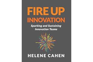 Fire Up Innovation: Sparking and Sustaining Innovation Teams