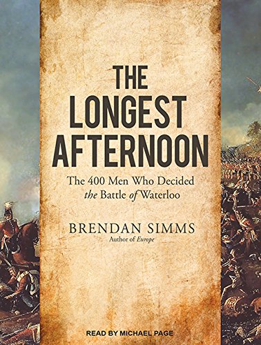 The Longest Afternoon: The 400 Men Who Decided the Battle of Waterloo -  Brendan Simms, Audio CD