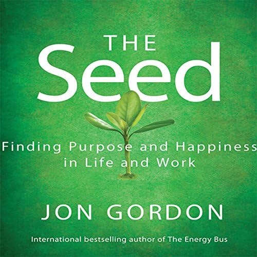 The Seed: Finding Purpose and Happiness in Life and Work