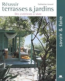 Réussir terrasses & jardins