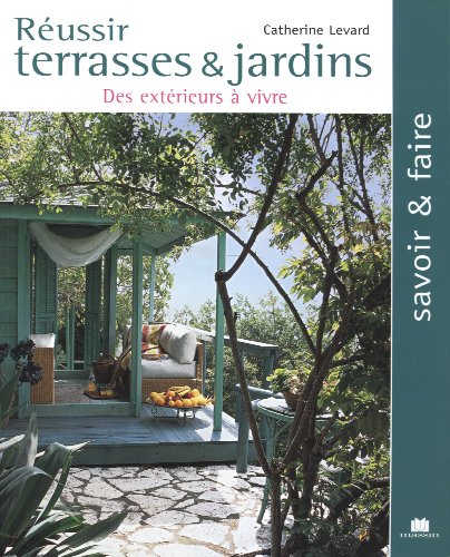 Réussir terrasses & jardins