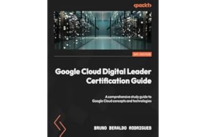 Google Cloud Digital Leader Certification Guide: A comprehensive study guide to Google Cloud concepts and technologies