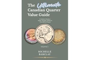 The Ultimate Canadian Quarter Value Guide: A Collector’s Guide to Values, Varieties, and Errors from 1870 to Present