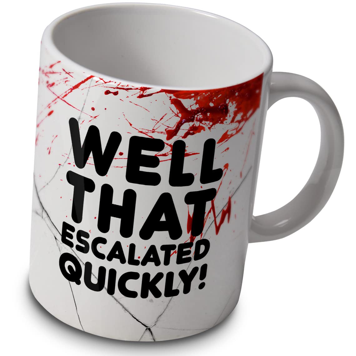 Well That Escalated Quickly! - Funny Mug Cup