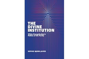 The Divine Institution: White Evangelicalism's Politics of the Family