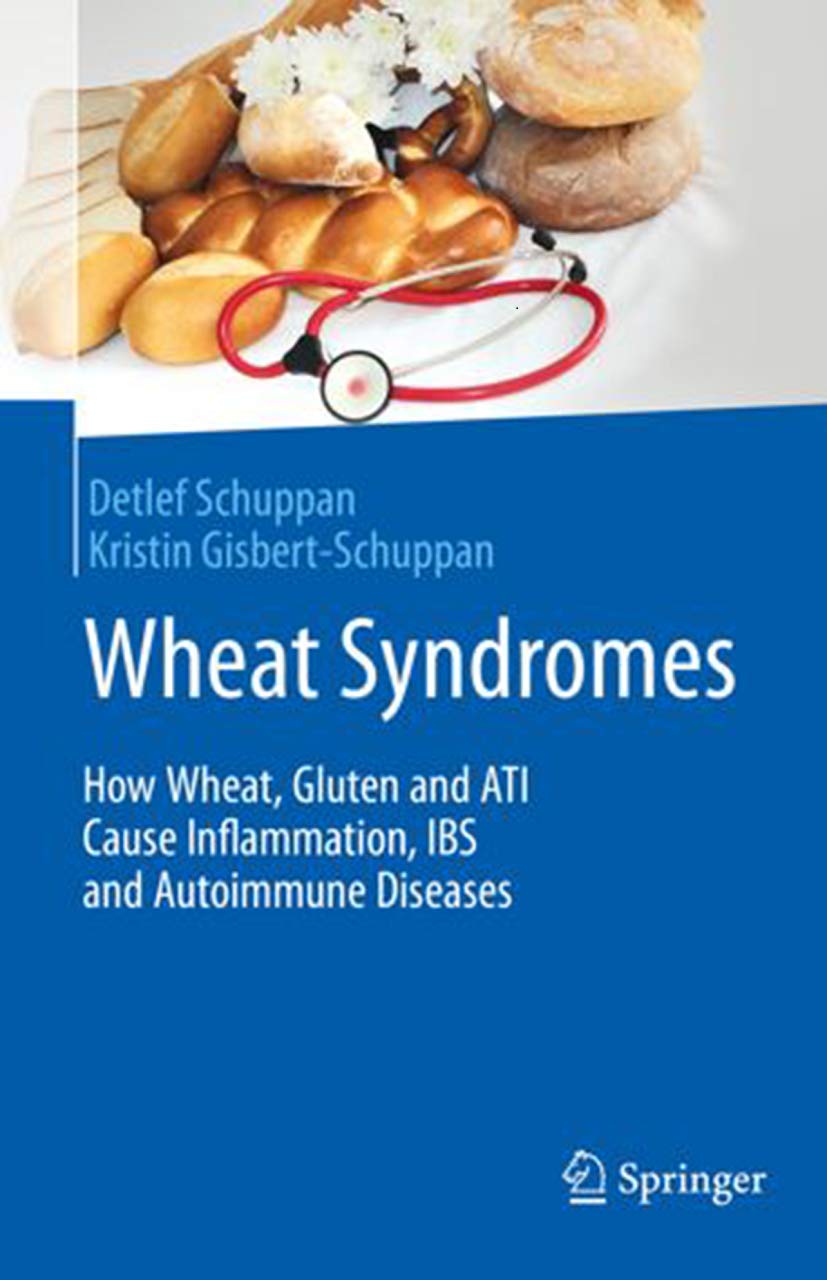 Wheat Syndromes How Wheat Gluten And Ati Cause Inflammation Ibs And Autoimmune Diseases Amazon De Schuppan Detlef Gisbert Schuppan Kristin Fremdsprachige Bucher