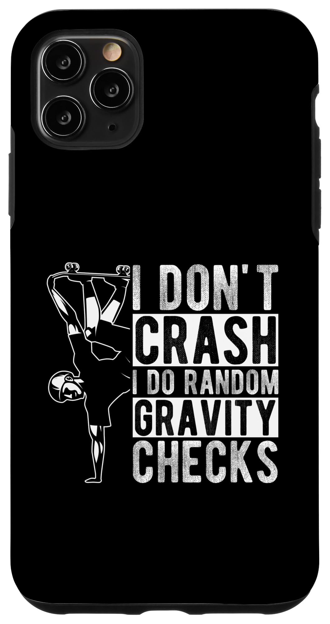 iPhone 11 Pro Max I DON'T CRASH I DO RANDOM GRAVITY CHECKS Case